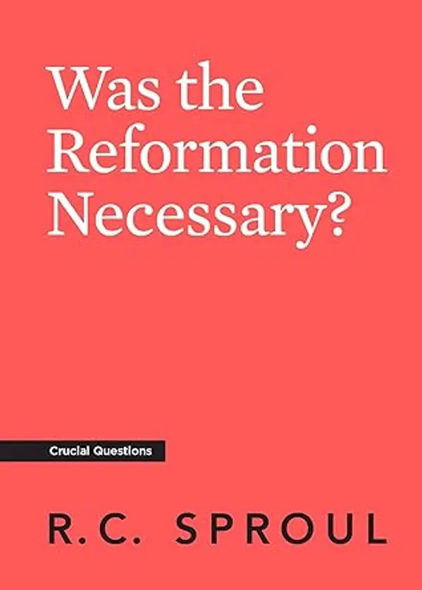 Was the Reformation Necessary? by R.C. Sproul cover