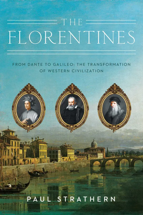 The Florentines: From Dante to Galileo: The Transformation of Western Civilization by Paul Strathern cover