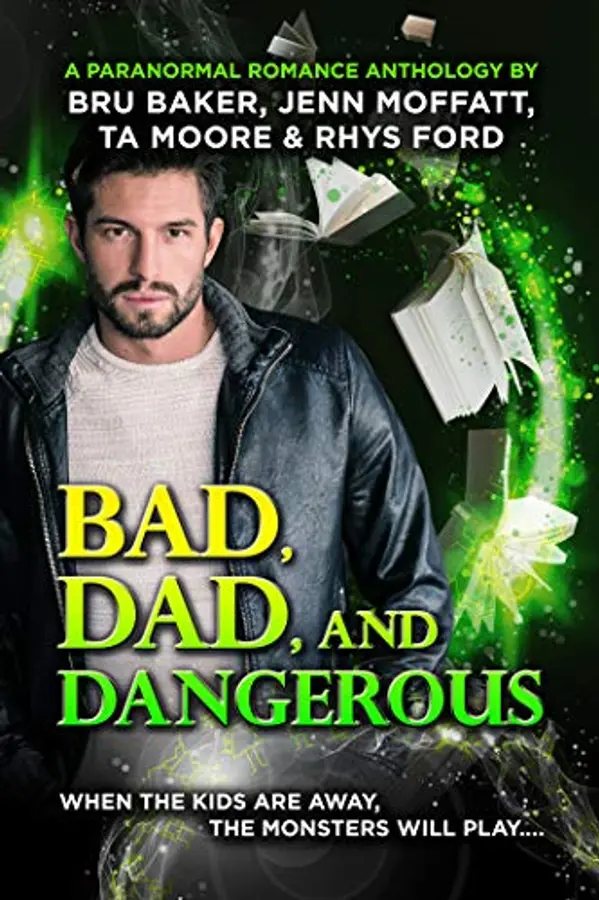 Bad, Dad, and Dangerous by Rhys Ford, Bru Baker, Jenn Moffatt, TA Moore cover
