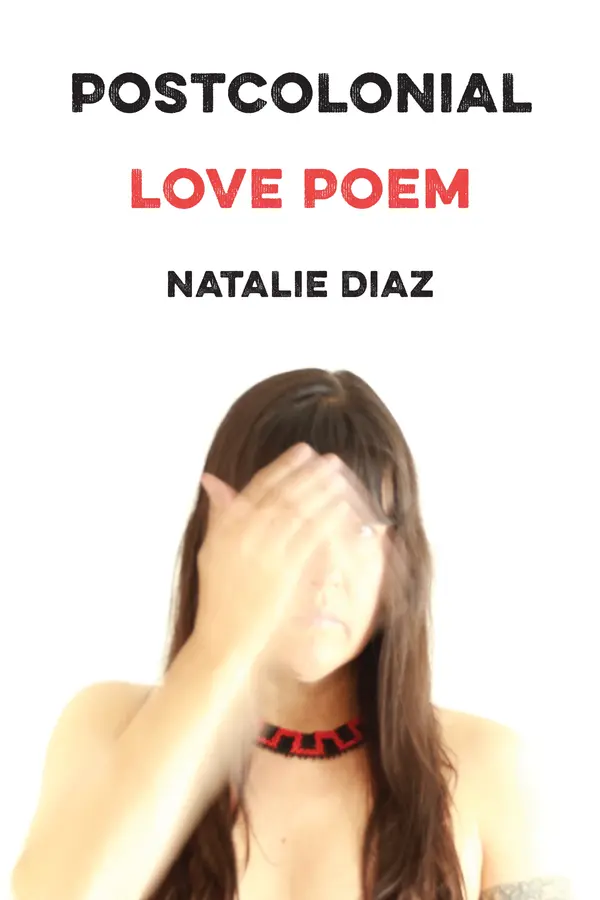 Postcolonial Love Poem by Natalie Diaz cover