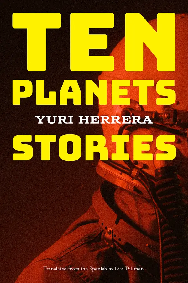Ten Planets by Yuri Herrera, Lisa Dillman cover