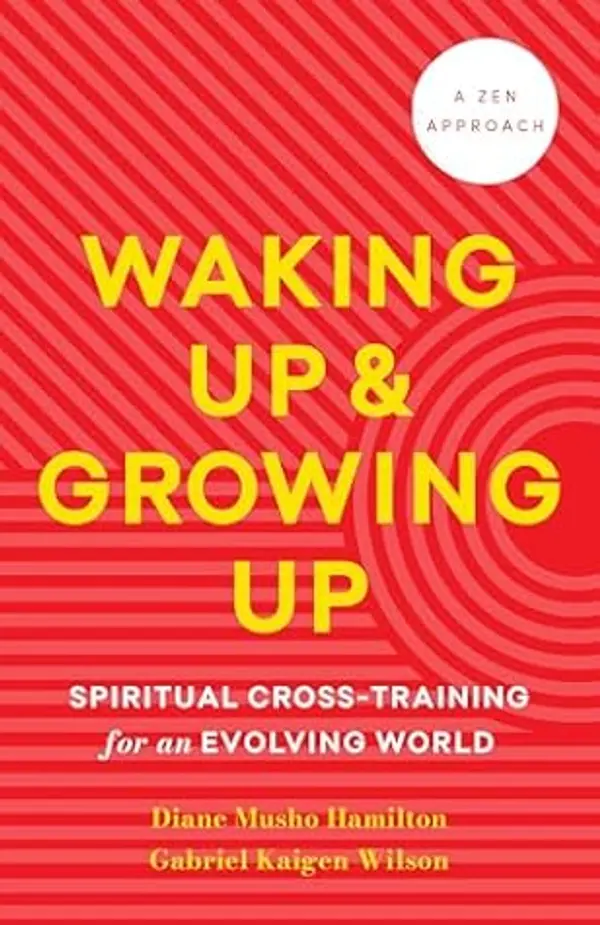 Waking Up and Growing Up: Spiritual Cross-Training for an Evolving World by Diane Musho Hamilton cover