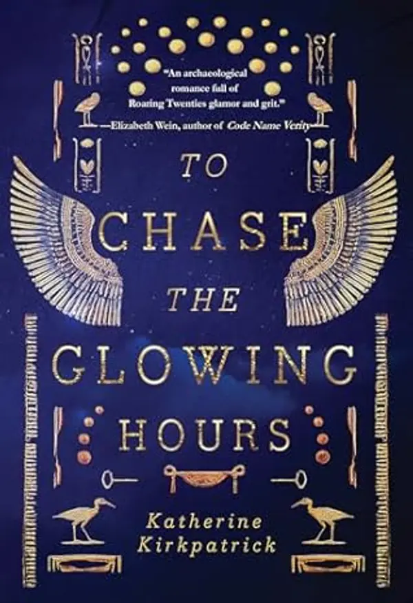 To Chase the Glowing Hours: A novel of Highclere and Egypt by Katherine Kirkpatrick cover