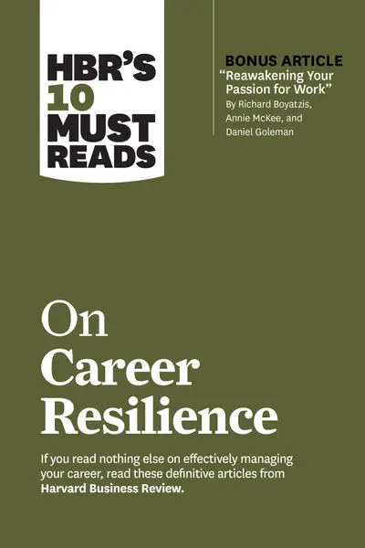 HBR's 10 Must Reads on Career Resilience (with bonus article "Reawakening Your Passion for Work" By Richard E. Boyatzis, Annie McKee, and Daniel Goleman) book cover