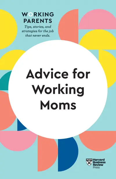 Advice for Working Moms (HBR Working Parents Series) book cover