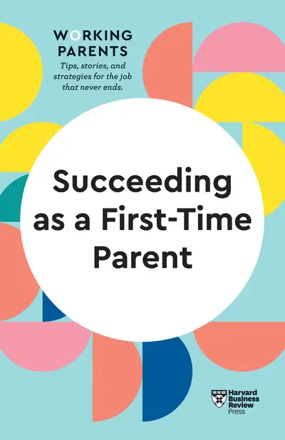 Succeeding as a First-Time Parent (HBR Working Parents Series) book cover