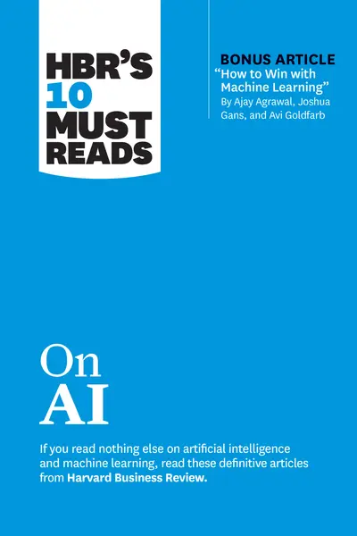 HBR's 10 Must Reads on AI (with bonus article "How to Win with Machine Learning" by Ajay Agrawal, Joshua Gans, and Avi Goldfarb) book cover