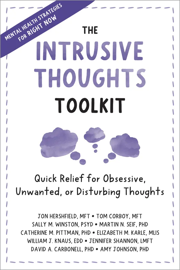 The Intrusive Thoughts Toolkit: Quick Relief for Obsessive, Unwanted, or Disturbing Thoughts by Jon Hershfield Mft, Tom Corboy Mft, Sally M Winston PsyD, Martin N Seif PhD, Catherine M Pittman PhD, Elizabeth M Karle Mlis, William J Knaus Edd, Jennifer Shannon Lmft, David A Carbonell PhD, Amy Johnson PhD cover