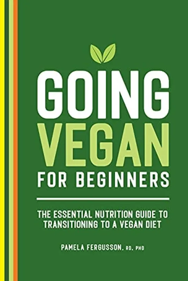 Going Vegan for Beginners: The Essential Nutrition Guide to Transitioning to a Vegan Diet by Pamela Fergusson RD PhD cover