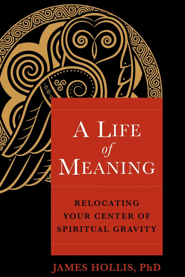 A Life of Meaning by James Hollis, Ph.D. cover