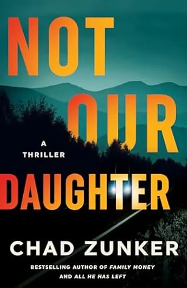 Not Our Daughter: A Thriller by Chad Zunker cover
