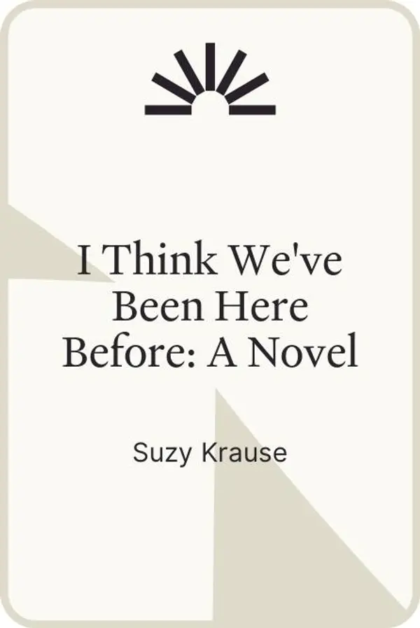 I Think We've Been Here Before: A Novel by Suzy Krause cover