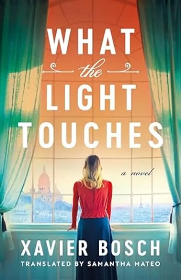 What the Light Touches: A Novel by Xavier Bosch cover