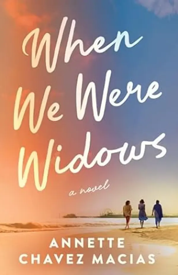 When We Were Widows: A Novel by Annette Chavez Macias cover