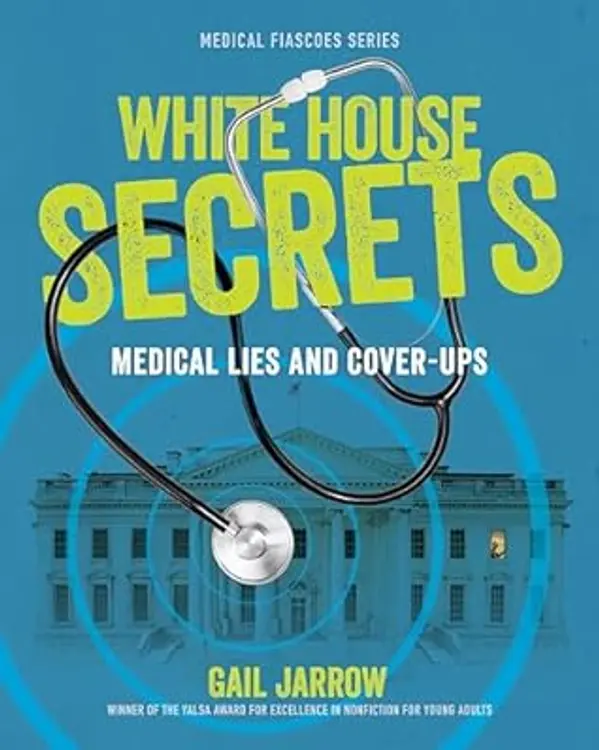 White House Secrets: Medical Lies and Cover-Ups (Medical Fiascoes) by Gail Jarrow cover