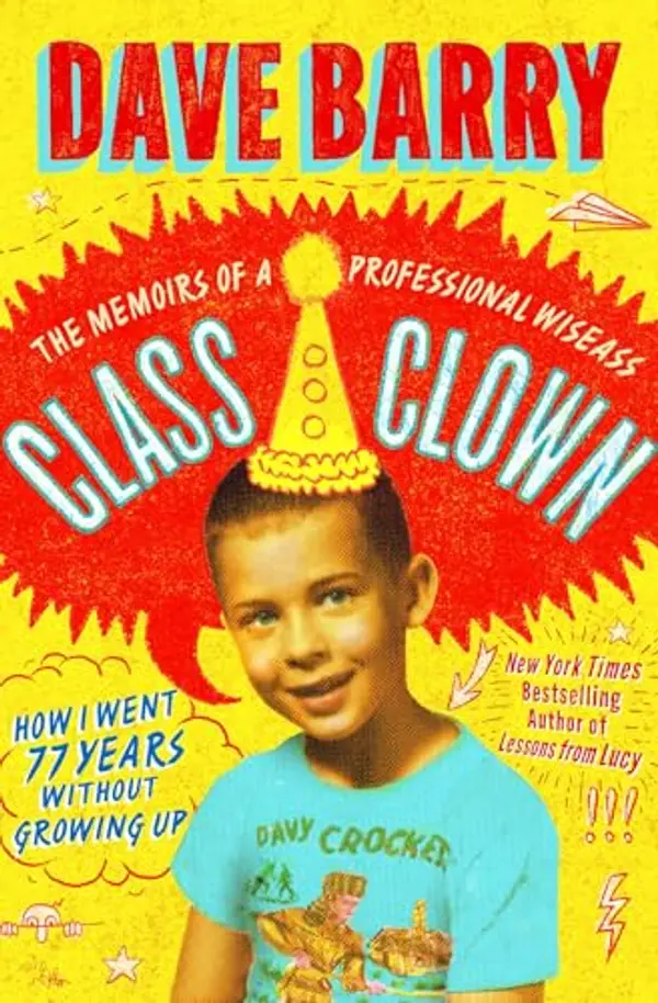 Class Clown: The Memoirs of a Professional Wiseass: How I Went 77 Years Without Growing Up by Dave Barry cover