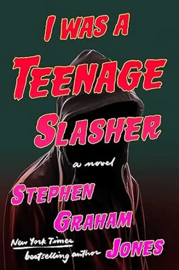 I Was A Teenage Slasher by Stephen Graham Jones cover
