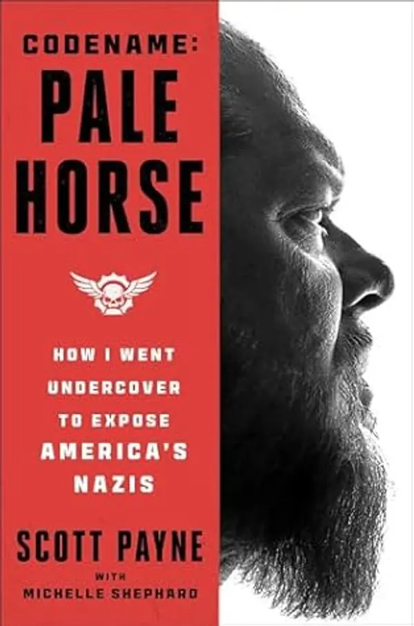 Code Name: Pale Horse—How I Went Undercover to Expose America's Nazis by Scott   Payne cover