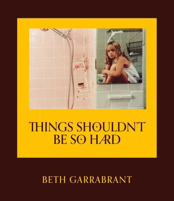 Things Shouldn't Be So Hard by Beth Garrabrant cover