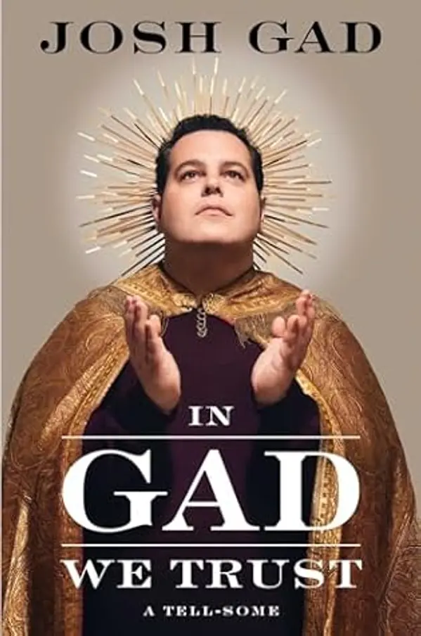 In Gad We Trust: A Tell-Some by Josh Gad cover