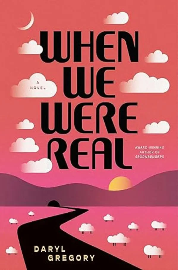 When We Were Real by Daryl Gregory cover