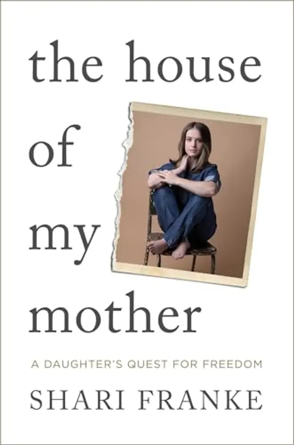 The House of My Mother: A Daughter's Quest for Freedom by Shari Franke cover