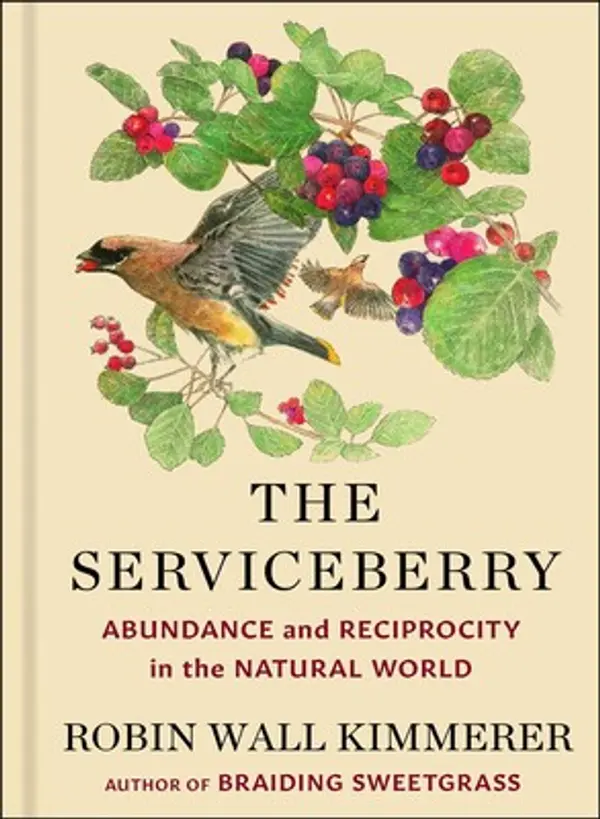 The Serviceberry: Abundance and Reciprocity in the Natural World by Robin Wall Kimmerer cover