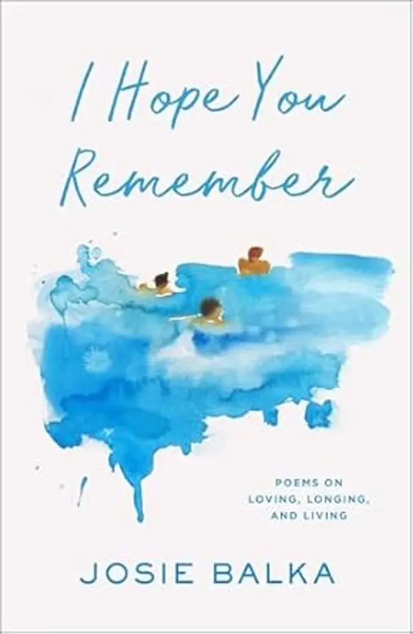 I Hope You Remember: Poems on Loving, Longing, and Living by Josie Balka cover