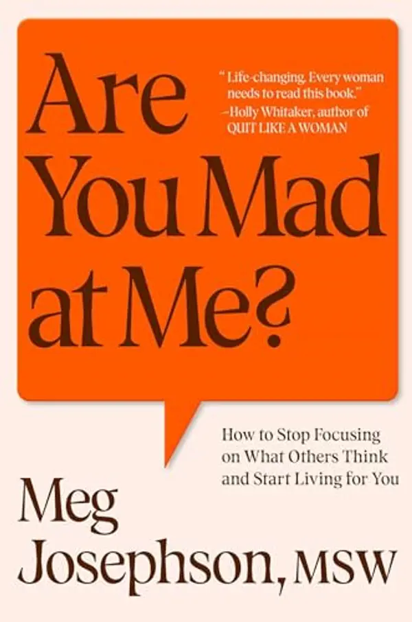 Are You Mad at Me?: How to Stop Focusing on What Others Think and Start Living for You by Meg Josephson cover