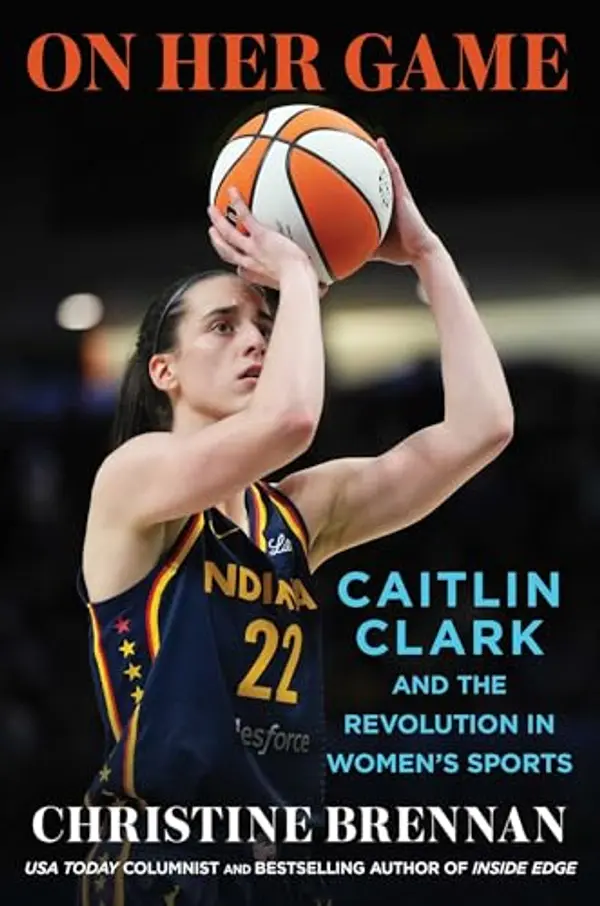 On Her Game: Caitlin Clark and the Revolution in Women's Sports by Christine Brennan cover