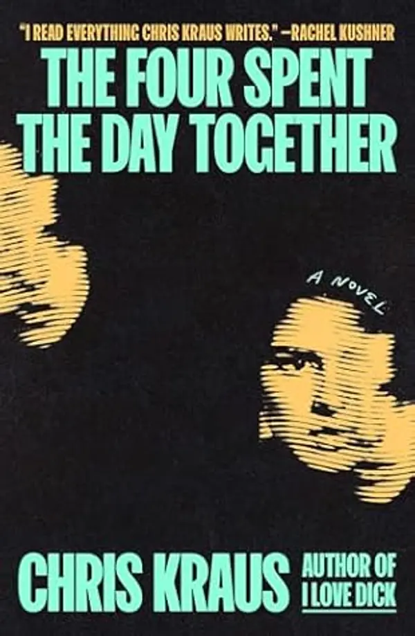 The Four Spent the Day Together by Chris Kraus cover