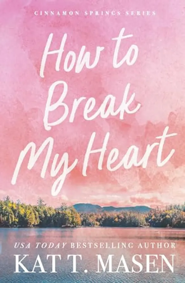 How to Break My Heart: A Novel by Kat T. Masen cover