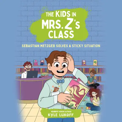 The Kids in Mrs. Z's Class: Sebastian Metzger Solves a Sticky Situation book cover