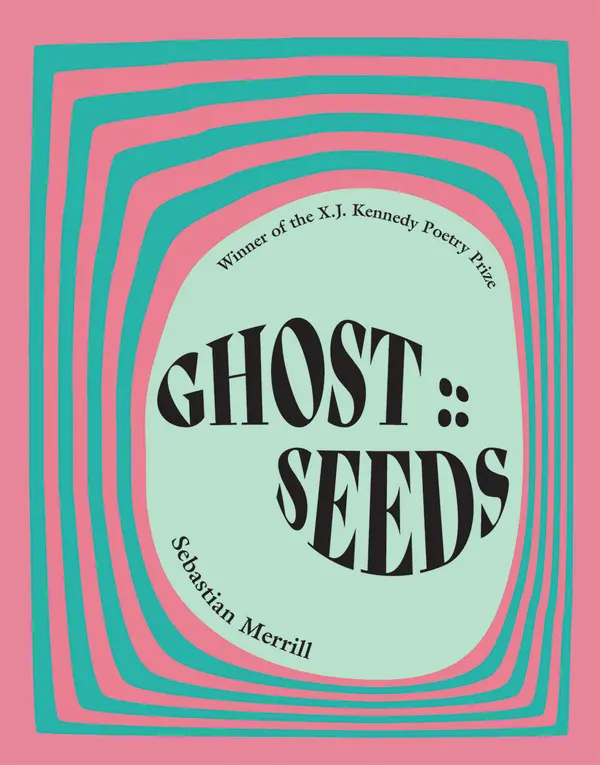 GHOST :: SEEDS: Poems by Sebastian Merrill cover