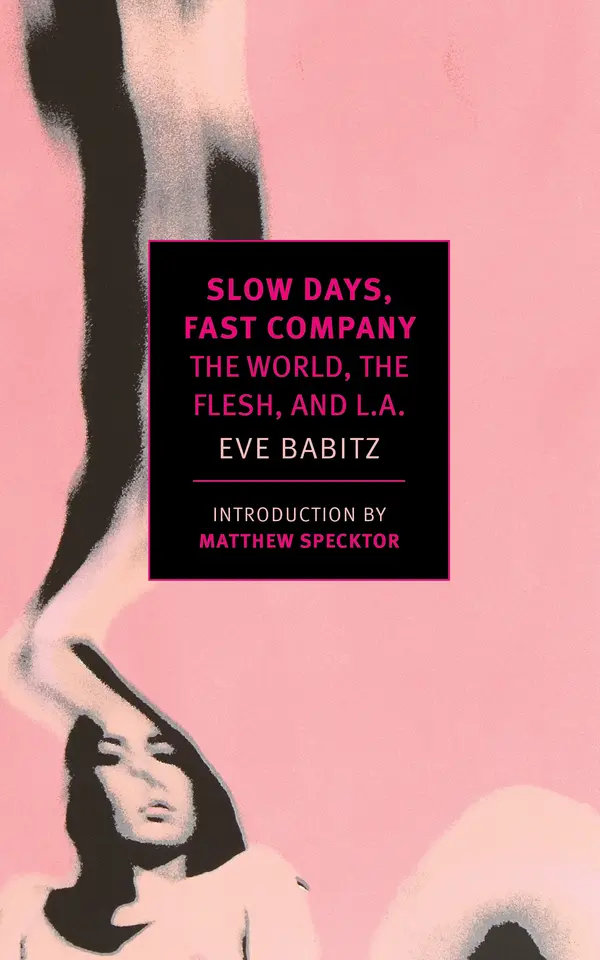 Slow Days, Fast Company by Eve Babitz, Matthew Specktor cover