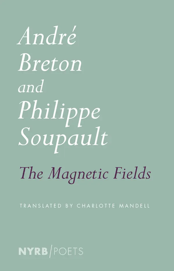 The Magnetic Fields by Andre Breton, Philippe Soupault, Charlotte Mandell cover