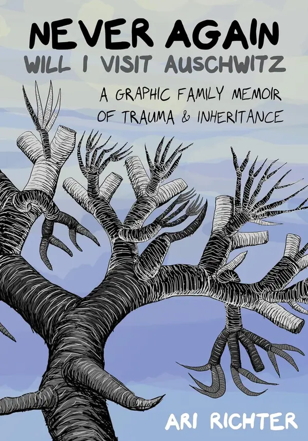 Never Again Will I Visit Auschwitz: A Graphic Family Memoir of Trauma & Inheritance by Ari Richter cover