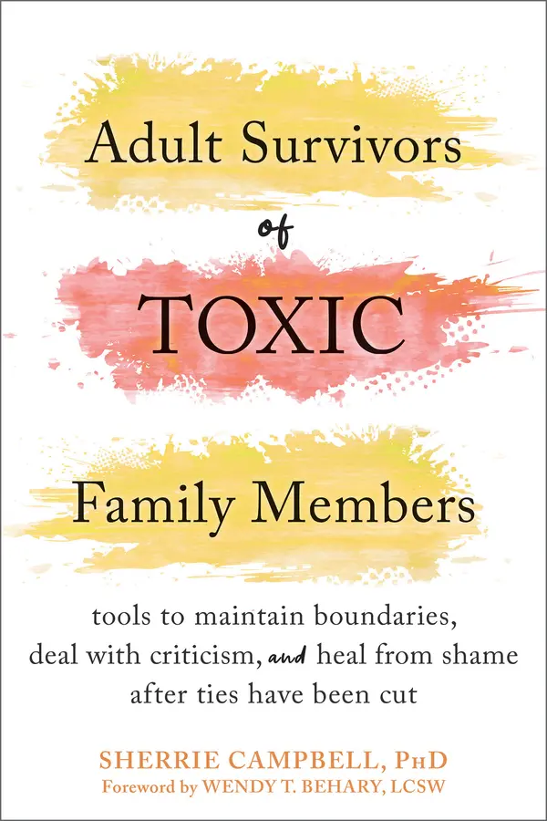 Adult Survivors of Toxic Family Members: Tools to Maintain Boundaries, Deal with Criticism, and Heal from Shame After Ties Have Been Cut by Sherrie Campbell cover