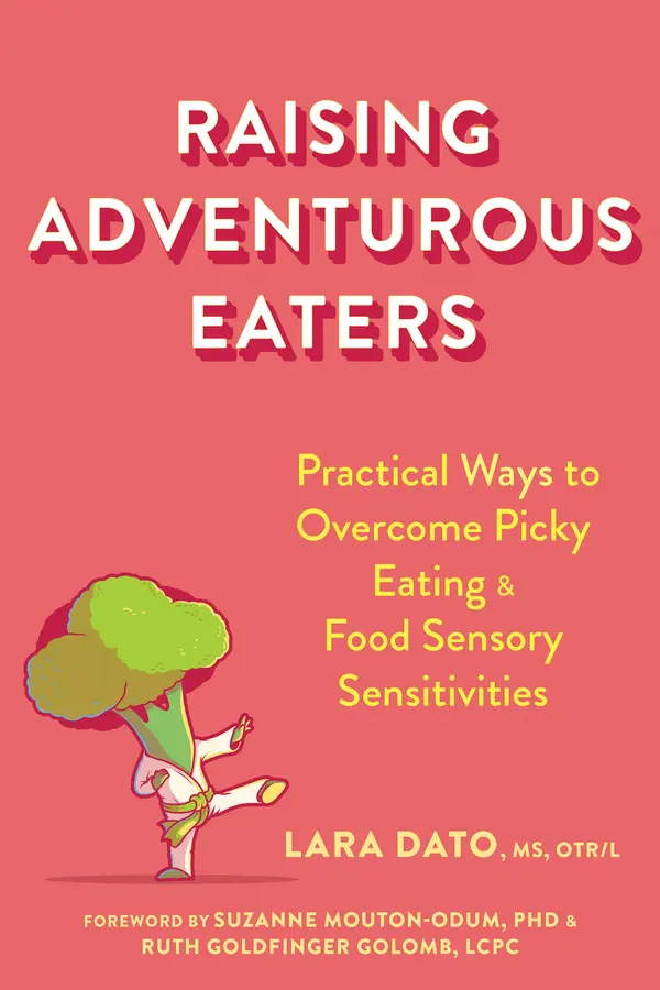 Raising Adventurous Eaters: Practical Ways to Overcome Picky Eating and Food Sensory Sensitivities by Lara Dato cover
