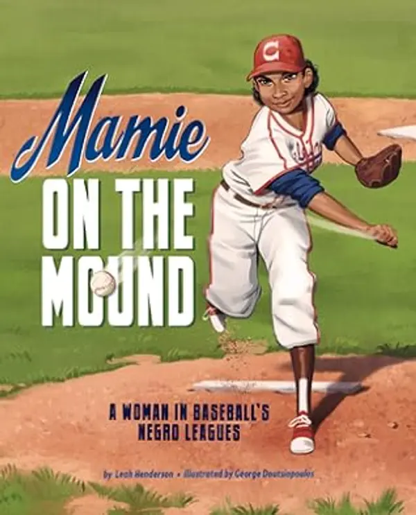 Mamie on the Mound: A Woman in Baseball's Negro Leagues by Leah  Henderson cover