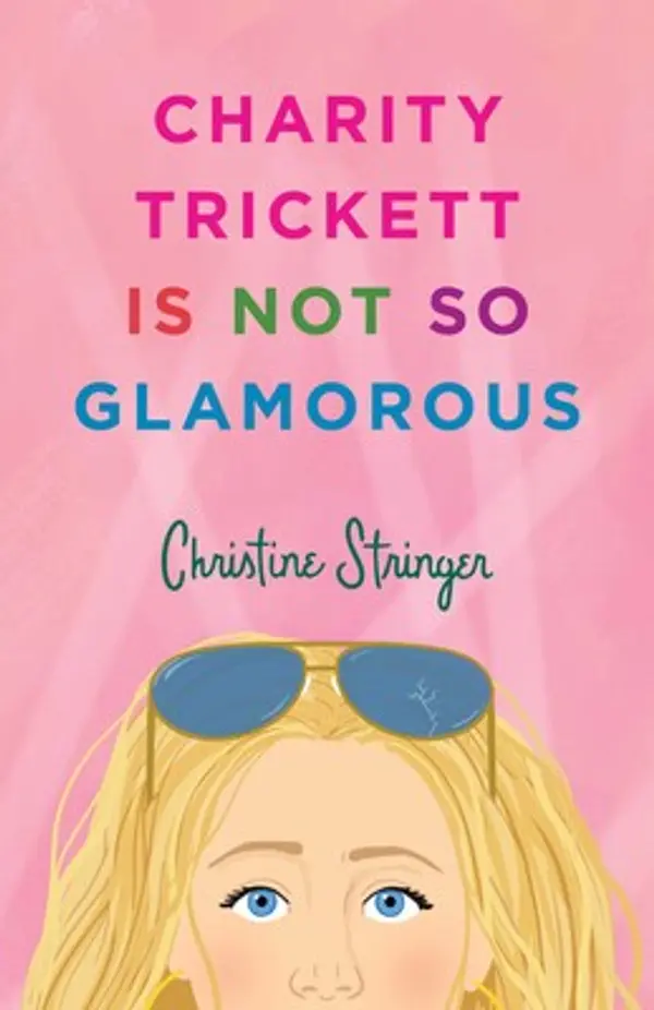 Charity Trickett Is Not So Glamorous: A Novel by Christine Stringer cover