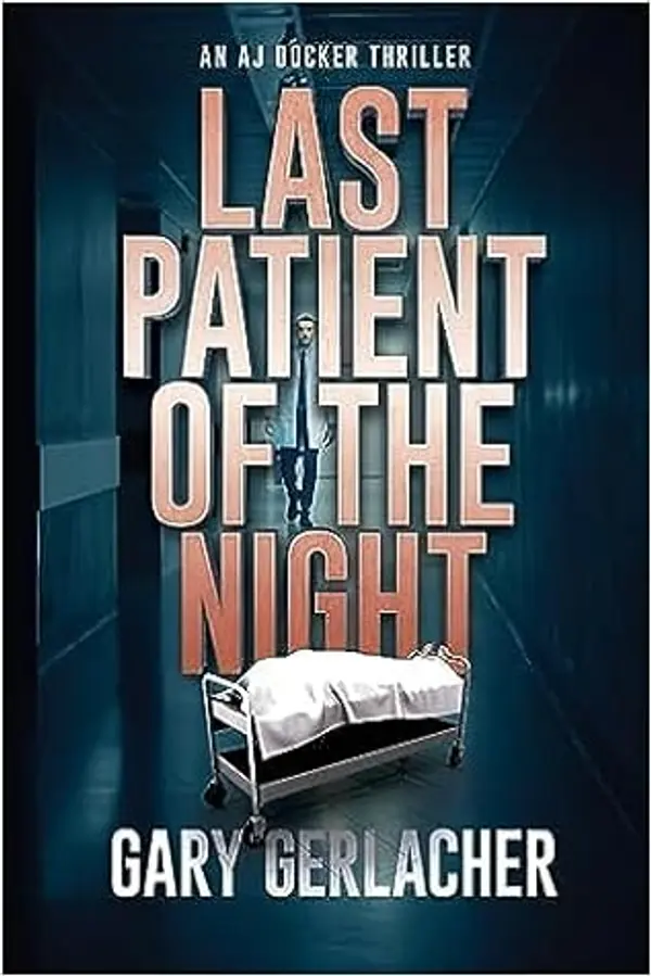 Last Patient of the Night (An AJ Docker Medical Thriller) by Gary Gerlacher cover