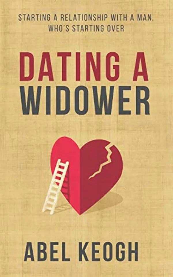 Dating a Widower: Starting a Relationship with a Man Who's Starting Over by Abel Keogh cover