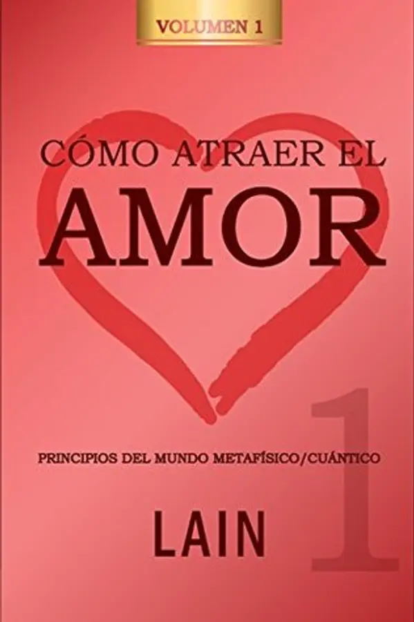 Cómo atraer el Amor utilizando la Ley de la Atracción: ¿Es posible cambiar nuestro destino amoroso? (Spanish Edition) by Lain García Calvo cover