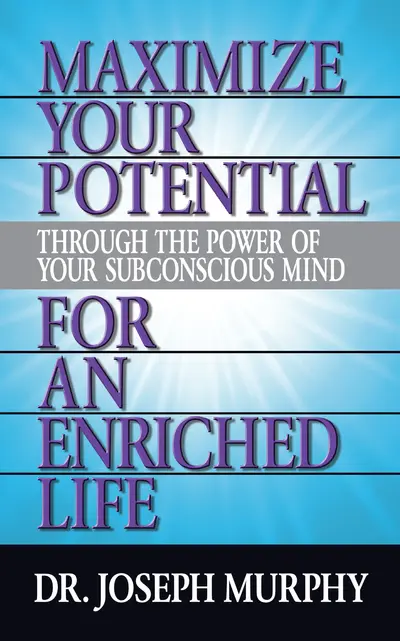 Maximize Your Potential Through the Power of Your Subconscious Mind for An Enriched Life book cover
