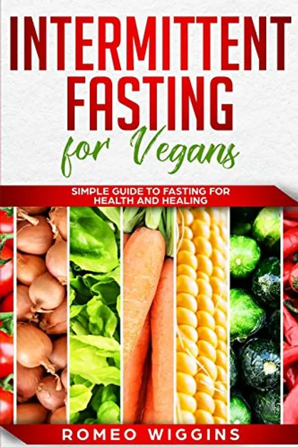 Intermittent Fasting for Vegans: Simple Guide to Fasting for Health and Healing by Romeo Wiggins cover
