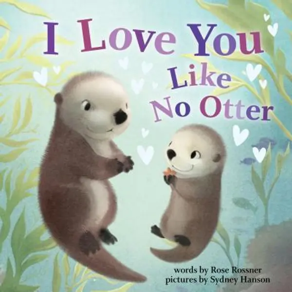 I Love You Like No Otter: A Funny and Sweet Board Book for Babies and Toddlers (Punderland) by Rose Rossner cover
