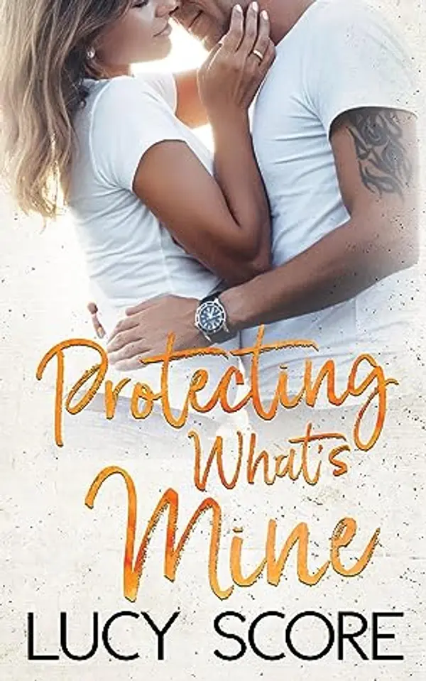 Protecting What's Mine by Lucy Score cover