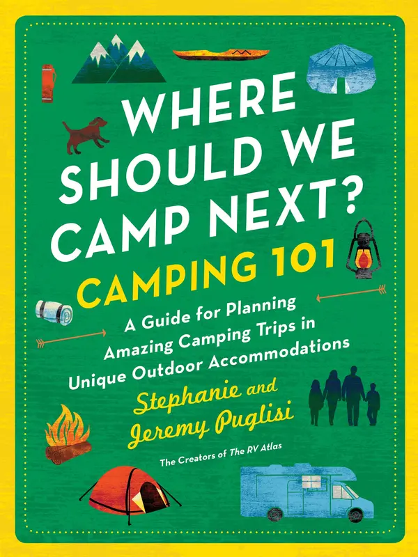 Where Should We Camp Next?: Camping 101: A Guide for Planning Amazing Camping Trips in Unique Outdoor Accommodations by Stephanie Puglisi, Jeremy Puglisi cover