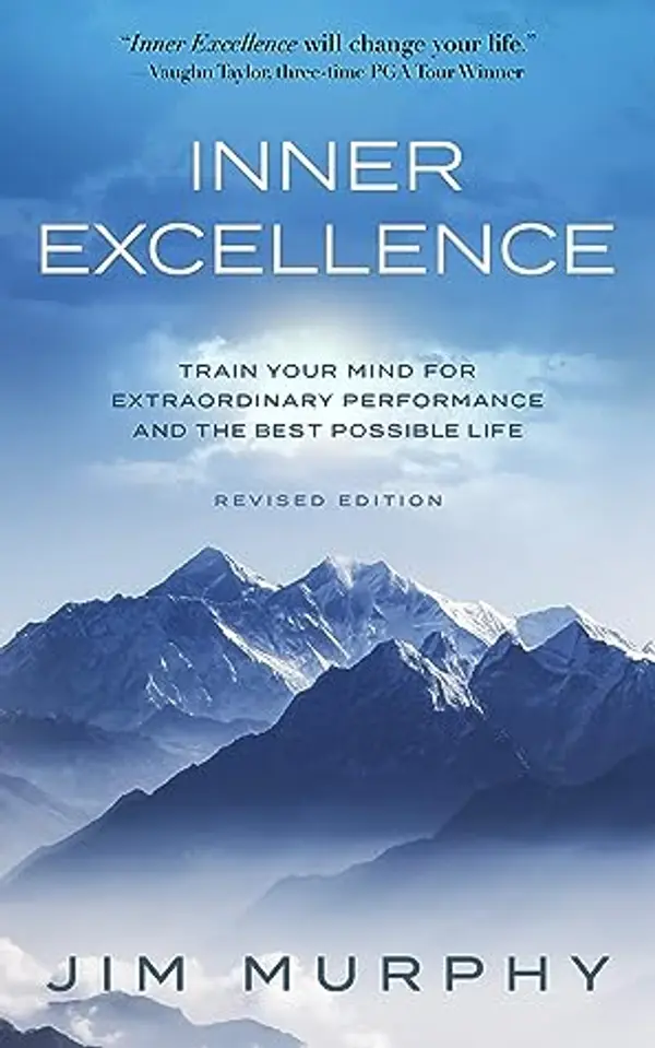 Inner Excellence: Train Your Mind for Extraordinary Performance and the Best Possible Life by Jim     Murphy cover
